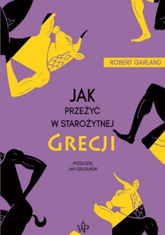 Jak przeżyć w starożytnej Grecji - Robert Garland | Książka w  Lubimyczytac.pl - Opinie, oceny, ceny
